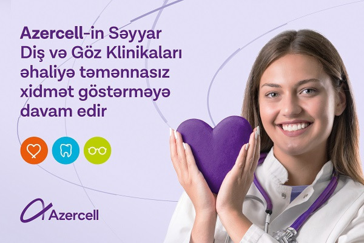 "Azercell"in Səyyar Diş və Göz klinikaları əhaliyə təmənnasız xidmət göstərməyə davam edir