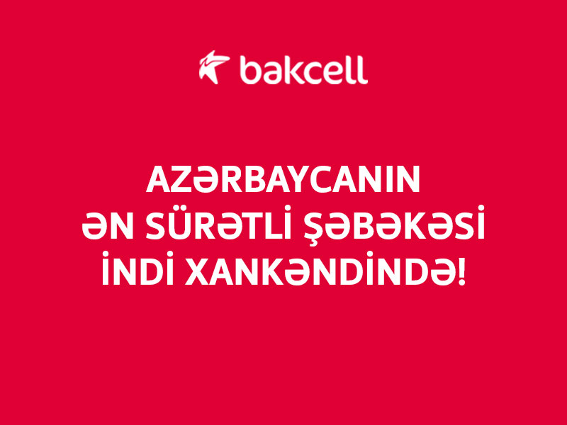 Azərbaycanın ən sürətli şəbəkəsi indi Xankəndi şəhərində