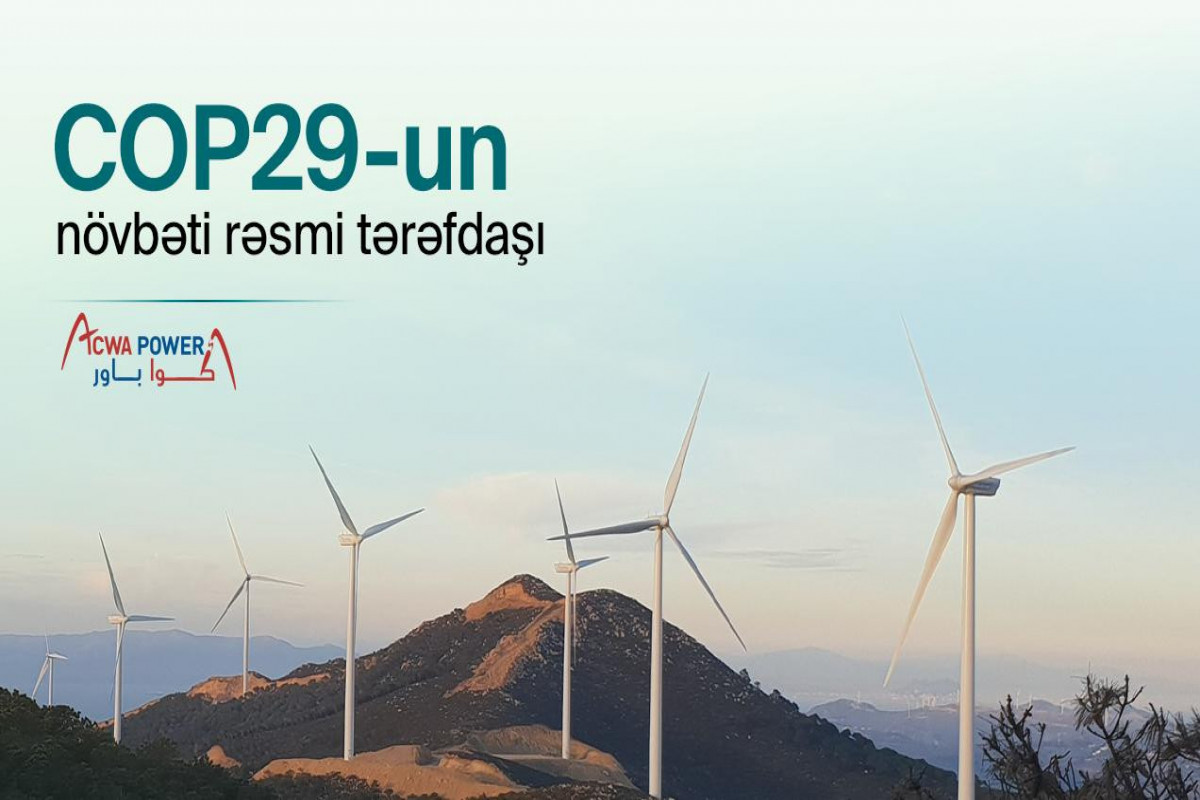 “ACWA Power” COP29-un Enerji və Su məsələləri üzrə rəsmi tərəfdaşı seçilib