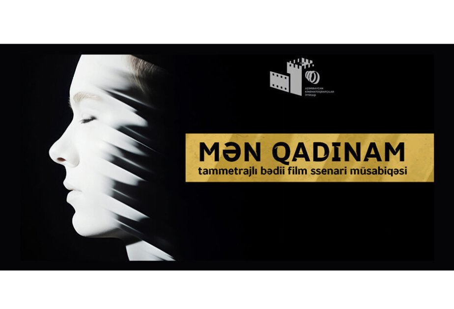 “Mən qadınam” müsabiqəsinə ssenarilərin qəbulu yekunlaşıb