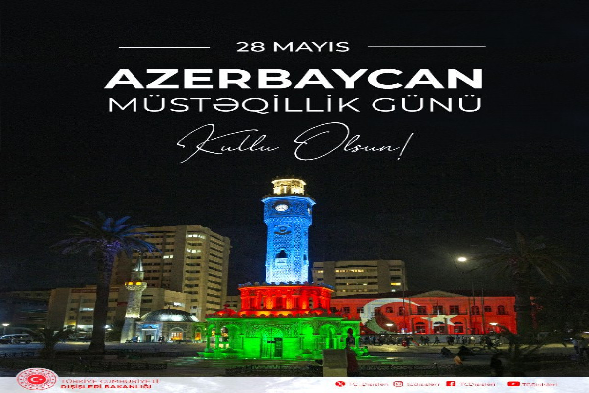 Türkiyə XİN 28 May - Azərbaycanın Müstəqillik Günü ilə bağlı paylaşım edib