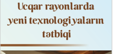 “Ucqar rayonlarda yeni texnologiyaların tətbiqi” layihəsinin icrasına başlanıldı