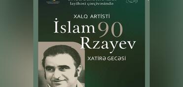 Xalq artisti İslam Rzayevin 90 illik yubileyi qeyd olunacaq