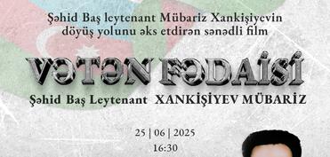 İyunun 25-də şəhid  Mübariz Xankişiyevin döyüş yolunu əks etdirən sənədli filmin təqdimatı keçiriləcək