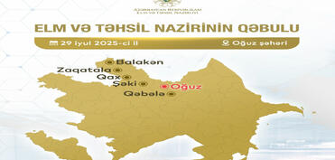 Elm və təhsil nazirinin Oğuzdakı vətəndaş qəbulunun vaxtı dəyişdirilib