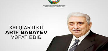 Mədəniyyət Nazirliyi Xalq artisti Arif Babayevin vəfatı ilə bağlı nekroloq yayıb