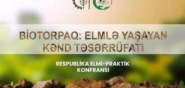"Biotorpaq: Elmlər yaşayan Kənd təsərrüfatı"  mövzusunda Respublika elmi-praktik konfransı keçiriləcək