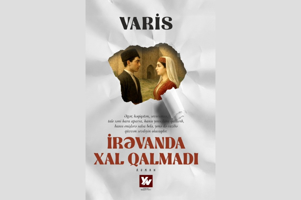 “İrəvanda xal qalmadı” adlı roman nəşrə hazırlanır