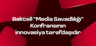 Bakcell “Media Savadlılığı” Konfransının innovasiya tərəfdaşıdır