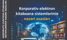 “Korporativ elektron kitabxana sistemlərinin nəzəri əsasları” adlı yeni kitab nəşr olunub