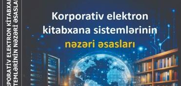 “Korporativ elektron kitabxana sistemlərinin nəzəri əsasları” adlı yeni kitab nəşr olunub