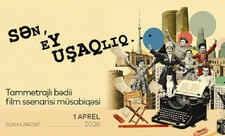 “Sən, ey uşaqlıq” müsabiqəsinə ssenarilərin qəbulu yekunlaşıb