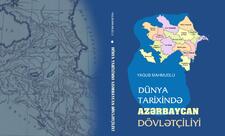 Yaqub Mahmudovun “Dünya tarixində Azərbaycan dövlətçiliyi” kitabı çapdan çıxdı