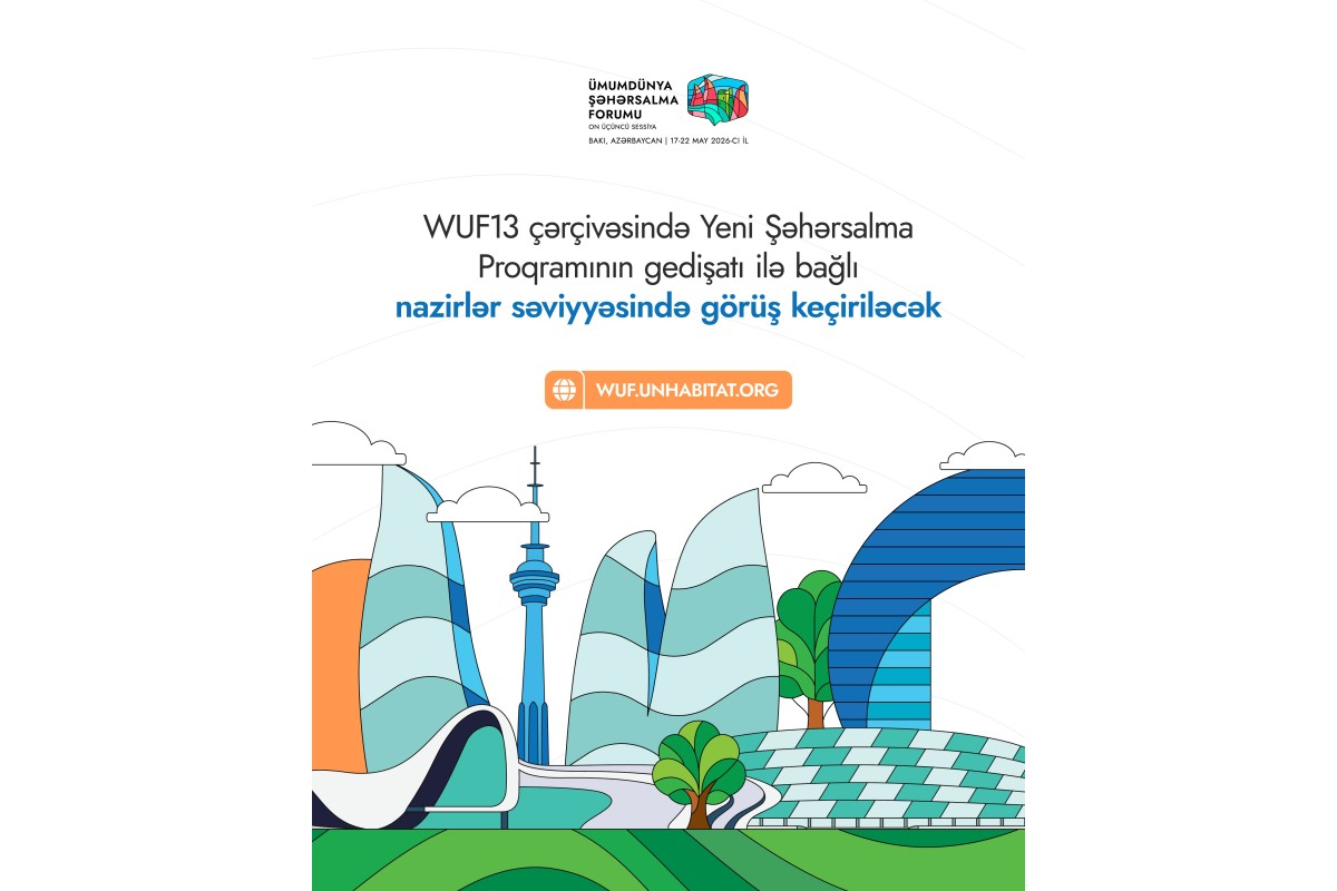 WUF13 çərçivəsində Yeni Şəhərsalma Proqramının gedişatı ilə bağlı nazirlərin görüşü keçiriləcək