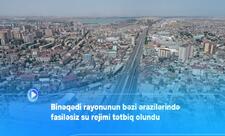 Binəqədinin bəzi ərazilərində fasiləsiz su rejimi tətbiq olunub