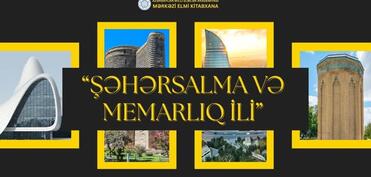 MEK-də “Şəhərsalma və Memarlıq İli”nə həsr olunmuş virtual sərgi hazırlanıb