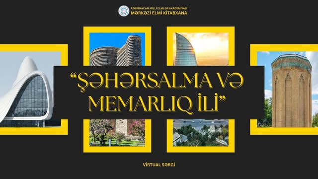 MEK-də “Şəhərsalma və Memarlıq İli”nə həsr olunmuş virtual sərgi hazırlanıb