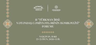 II “Türkman irsi: vətəndaş cəmiyyətlərinin həmrəyliyi” Forumu keçiriləcək