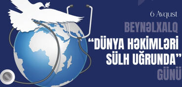 Avqustun 6-sı Beynəlxalq “Dünya həkimləri sülh uğrunda” Günüdür