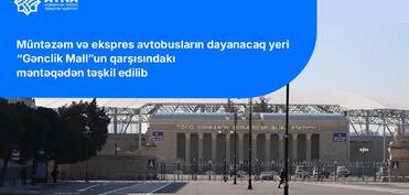 “Sabah”ın oyunu ilə əlaqədar “Gənclik”də avtobusların dayanacağı müvəqqəti dəyişdirilib