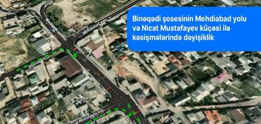 Binəqədi şosesinin Mehdiabad yolu və Nicat Mustafayev küçəsi ilə kəsişmələrində yol hərəkətinin təşkilində dəyişiklik olunur - VİDEO