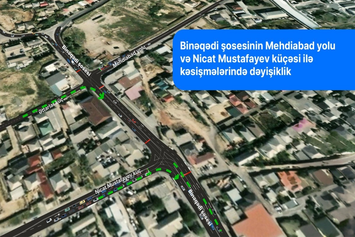 Binəqədi şosesinin Mehdiabad yolu və Nicat Mustafayev küçəsi ilə kəsişmələrində yol hərəkətinin təşkilində dəyişiklik olunur - VİDEO