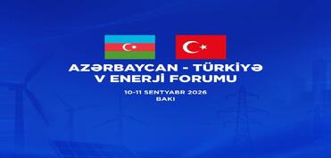 Azərbaycan-Türkiyə 5-ci Enerji Forumu keçiriləcək