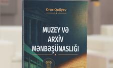 Oruc Quliyevin “Muzey və arxiv mənbəşünaslığı” adlı monoqrafiyası nəşr olunub