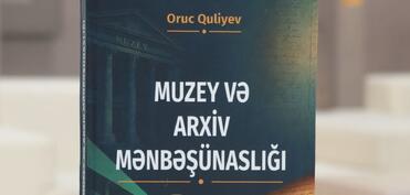 Oruc Quliyevin “Muzey və arxiv mənbəşünaslığı” adlı monoqrafiyası nəşr olunub
