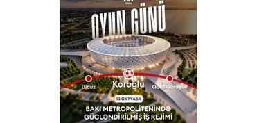 “Sabah”ın oyunu ilə əlaqədar metronun iş rejimi gücləndiriləcək