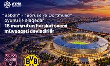 “Sabah” – “Borussiya Dortmund” oyunu ilə əlaqədar müntəzəm marşrutların hərəkət sxemi dəyişdirilir