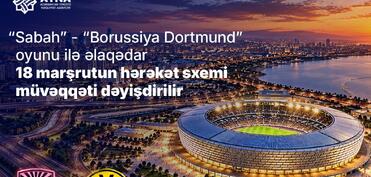 “Sabah” – “Borussiya Dortmund” oyunu ilə əlaqədar müntəzəm marşrutların hərəkət sxemi dəyişdirilir